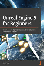 Okładka - Unreal Engine 5 for Beginners. Dive into the world of game development with Unreal Engine 5 to build amazing 3D games - Sargey Rose