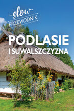 Okładka - Podlasie i Suwalszczyzna. Slow przewodnik - Peter Zralek