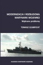 Okładka - MODERNIZACJA I ROZBUDOWA MARYNARKI WOJENNEJ. WYBRANE PROBLEMY - Tomasz Szubrycht