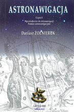 Okładka - ASTRONAWIGACJA. CZĘŚĆ 1. WPROWADZENIE DO ASTRONAWIGACJI. POMOCE ASTRONAWIGACYJNE - Dariusz Żołnieruk