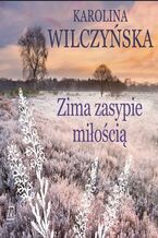 Okładka - Zima zasypie miłością - Karolina Wilczyńska