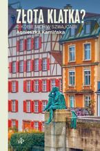 Okładka - Złota klatka? O kobietach w Szwajcarii - Agnieszka Kamińska