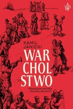 Okadka ksiki Warcholstwo. Prawdziwa historia polskiej szlachty
