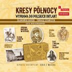 Kresy północy. Wyprawa do polskich Inflant