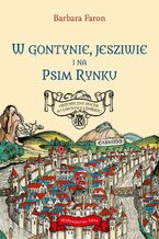 Okładka - W Gontynie, Jesziwie i na Psim Rynku - Barbara Faron