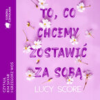 Okładka - To, co chcemy zostawić za sobą - Lucy Score