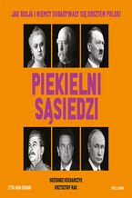 Okładka - Piekielni sąsiedzi. Jak Rosja i Niemcy dogadywały się kosztem Polski - Grzegorz Kucharczyk, Krzysztof Rak