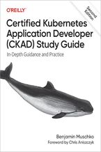 Okładka - Certified Kubernetes Application Developer (CKAD) Study Guide. 2nd Edition - Benjamin Muschko