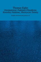 Okładka - Omnipotencja: Podstawy Filozoficzne, Konteksty Naukowe, Historyczne Zmiany - Thomas Eigler