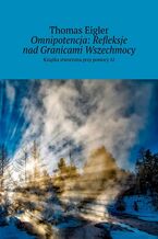 Okładka - Omnipotencja: Refleksje nad Granicami Wszechmocy - Thomas Eigler