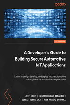Okładka - Building Secure Automotive IoT Applications. Developing robust IoT solutions for next-gen automotive software - Dr. Dennis Kengo Oka, Sharanukumar Nadahalli, Jeff Yost, Ram Prasad Bojanki, André Weimerskirch