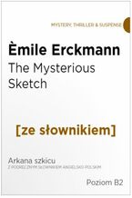 Okadka ksiki The Mysterious Sketch z podrcznym sownikiem angielsko-polskim. Poziom B2