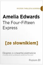 Okadka ksiki The Four-Fifteen Express z podrcznym sownikiem angielsko-polskim. Poziom B1