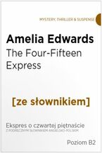 Okadka ksiki The Four-Fifteen Express z podrcznym sownikiem angielsko-polskim. Poziom B2