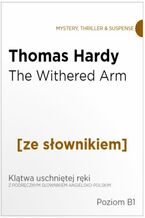 Okadka ksiki The Withered Arm z podrcznym sownikiem angielsko-polskim. Poziom B1