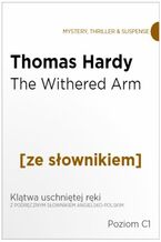 Okadka ksiki The Withered Arm z podrcznym sownikiem angielsko-polskim. Poziom C1
