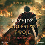 Okładka - Przyjdź królestwo twoje. Tom I - Władza i wiara (#1) - Edward H. Gryf