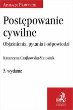 Okładka - Postępowanie cywilne. Objaśnienia pytania i odpowiedzi - Katarzyna Czajkowska-Matosiuk