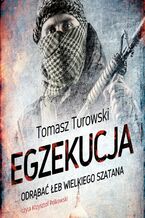 Okładka - Egzekucja. Odrąbać łeb wielkiego szatana - Tomasz Turowski