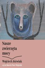 Okładka - Nasze zwierzęta mocy - Wojciech Jóźwiak