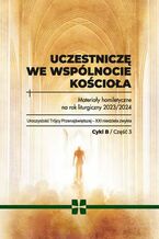 Okładka - Uczestniczę we wspólnocie Kościoła. Materiały homiletyczne na rok liturgiczny 2023/2024  Uroczystość Trójcy przenajświętszej - XXI niedziela zwykła  Cykl B część 3 - red. Ks. Michał Dąbrówka