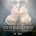 Okładka - Odrzucone dziedzictwo. Historia prawdziwa - Lidia Czyż