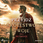 Okładka - Przyjdź królestwo twoje. Tom II - Przymierze (#2) - Edward H. Gryf