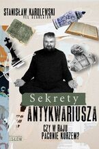 Okładka - Sekrety antykwariusza. Czy w raju pachnie kurzem? - Stanisław Karolewski