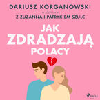 Okładka - Jak zdradzają Polacy - Dariusz Korganowski, Patryk Szulc, Zuzanna Szulc