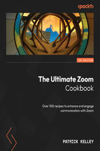 Okładka - The Ultimate Zoom Cookbook. Over 100 recipes to enhance and engage communication with Zoom - Patrick Kelley