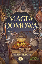 Okładka - Magia domowa. Tom 1 - Delemhach