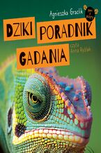 Okładka - Dziki poradnik gadania. Megaporcja wiedzy o zwierzętach - Agnieszka Graclik