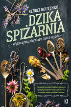 Okładka - Dzika spiżarnia. Wykorzystaj dary lasu, łąki i ogrodu - Sergei Boutenko