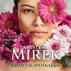 Okładka - Kiedy cię spotkałam - Krystyna Mirek