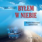 Okładka - Byłem w niebie. Prawdziwa historia śmierci i powrotu do życia - Richard Sigmund