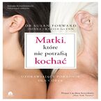 Okładka - Matki, które nie potrafią kochać - dr Susan Forward, Donna Frazier-Glynn