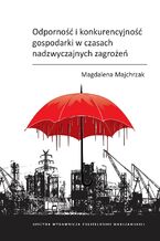 Okładka - Odporność i konkurencyjność gospodarki w czasach nadzwyczajnych zagrożeń - Magdalena Majchrzak