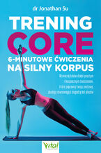 Okładka - Trening core - 6-minutowe ćwiczenia na silny korpus - dr Jonathan Su