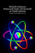 Okładka - Podręcznik Fizyki: Od Dynamiki po Fizykę Jądrową - Michelle Enderson