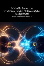 Okładka - Podstawy Fizyki: Elektrostatyka i Magnetyzm - Michelle Enderson