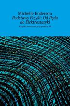 Okładka - Podstawy Fizyki: Od Pędu do Elektrostatyki - Michelle Enderson