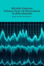 Podstawy Fizyki: Od Wprowadzenia do Elektrodynamiki