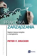 Okładka - Praktyka zarządzania. Najsłynniejsza książka o zarządzaniu - Peter F. Drucker