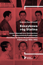 Okładka - Koszykowa róg Stalina. Areszt Wewnętrzny Ministerstwa Bezpieczeństwa Publicznego i Komitetu do spraw Bezpieczeństwa Publicznego 1945-1956 - Andrzej Zawistowski