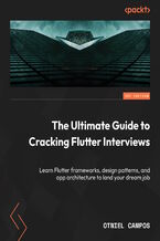 Okładka - The Ultimate Guide to Cracking Flutter Interviews. Learn Flutter frameworks, design patterns, and app architecture to land your dream job - Otniel Campos