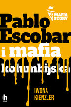 Okładka - Mafia story. Pablo Escobar i mafia kolumbijska - Iwona Kienzler