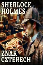 Okładka - Sherlock Holmes. Znak czterech - Sir Arthur Conan Doyle