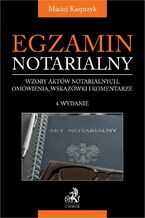 Okładka - Egzamin notarialny 2024. Wzory aktów notarialnych omówienia wskazówki i komentarze. Wydanie 4 - Maciej Kasprzyk