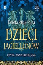 Okładka - Dzieci Jagiellonów - Dorota Pająk-Puda