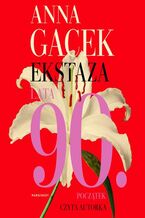 Okładka - Ekstaza. Lata 90. Początek - Anna Gacek